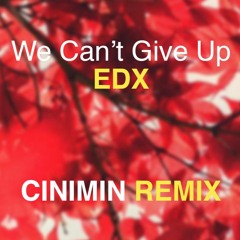 Edx -  We Can't Give Up (CINIMIN Remix)