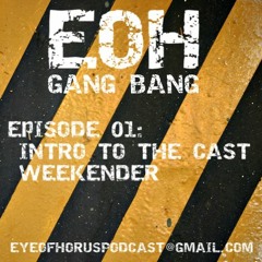EOH: Gang Bang Episode 01 - Weekender and Introducing the Podcast