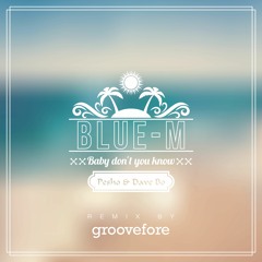 Blue-M feat. Pesho & Dave Bo - Baby Don't You Know (Groovefore Remix)