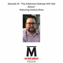 "The Addiction Nobody Will Talk About," featuring Joshua Shea