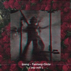 Ipang - Tentang Cinta ( Zep Edit )