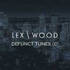 Lex & Wood | Defunct Tunes 001