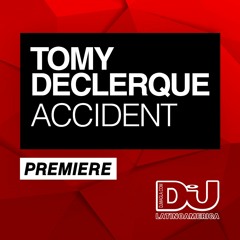 PREMIERE: Tomy Declerque "Accident" (Original Mix)