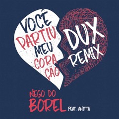 Você Partiu Meu Coração (DUX Remix)- Nego do Borel ft. Anitta (Extended)