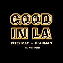 Deadman x Petey Mac - Good In LA (Feat. President) (FREE DOWNLOAD)