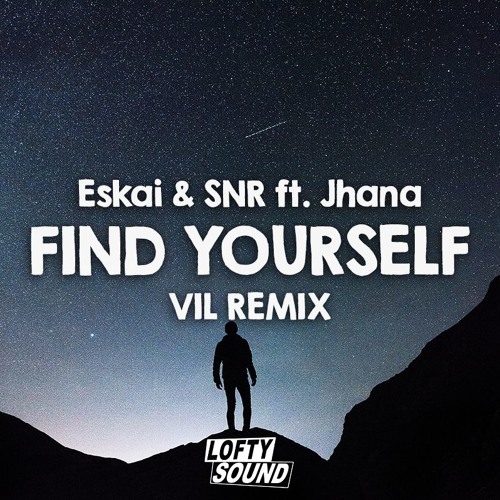 Eskai & SNR ft. Jhana - Find Yourself (Vil Remix)