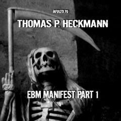 AFUltd.70 Thomas P. Heckmann - EBM MANIFEST PART 1