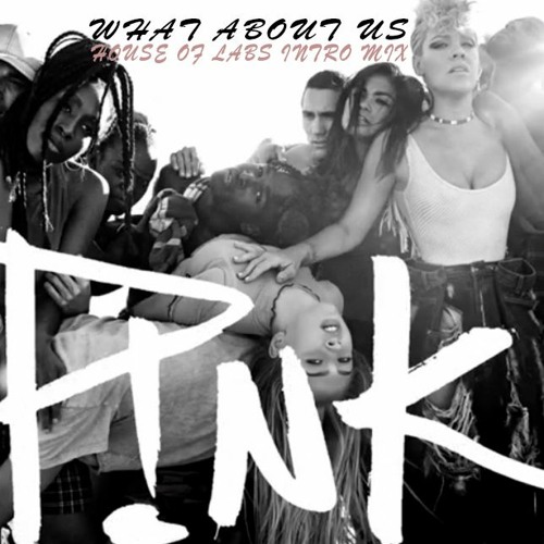 Pink, Tom Siher - What About Us (House of Labs Private Intro Mix)