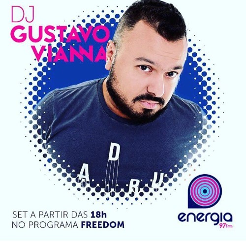 Set DJ Gustavo Vianna - Freedom Energia 97 FM - Fevereiro 2018