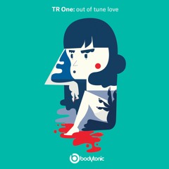 Tr One - Out Of Tune Love (With You) [Bodytonic Music]