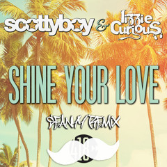 Scotty Boy & Lizzie Curious - Shine Your Love (Seanyy Remix)