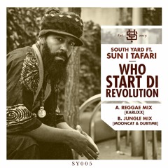 South Yard ft. Sun I Tafari - Who Start Di Revolution (Mooncat & Dubtime Jungle Mix)[OUT NOW]