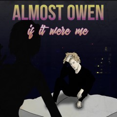 Almost Owen - If It Were Me