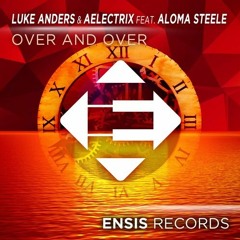 Luke Anders & AElectriX Feat. Aloma Steele - Over And Over (Hanger X Lostdrop Remix)FREE DOWNLOAD!!!