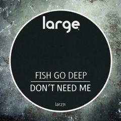 Fish Go Deep | Don't Need Me Dub Mix (out now)