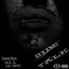Choppa Pete "Side Talk" (feat. Gee2x & Lil Yayo)