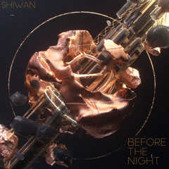 Shiwan - Before The Night (Prod. By KINGBNJMN)