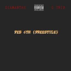 Feb 6th (Freestyle) (feat. G TRIP)