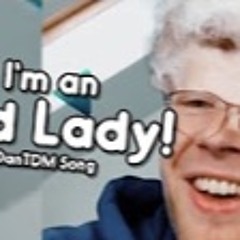 I'M AN OLD LADY! (DanTDM Remix) Song By Endigo