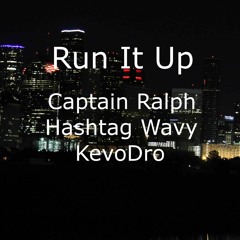 Run It Up x Captain Ralph x Hashtag Wavy x KevoDro (Prod. By ForeignGotEm)