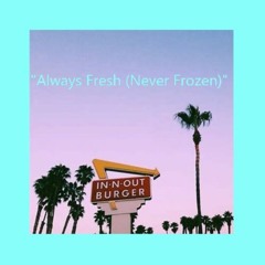 Always Fresh (Never Frozen)*Day 28*