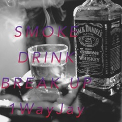 Smoke,Drink, Break Up Remix - 1WayJay