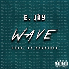 E. Jay - Wave (Prod. WhoKares) [Thizzler.com]