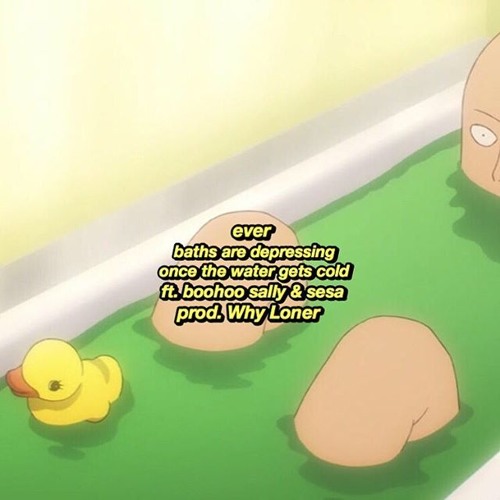 ever - baths are depressing once the water gets cold ft. boohoo sally & jamie (prod. Why Loner)