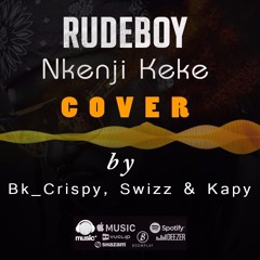 Nkeji keke [Cover] by Rudeboy ft Swizz, Bk_Crispy & Kapy