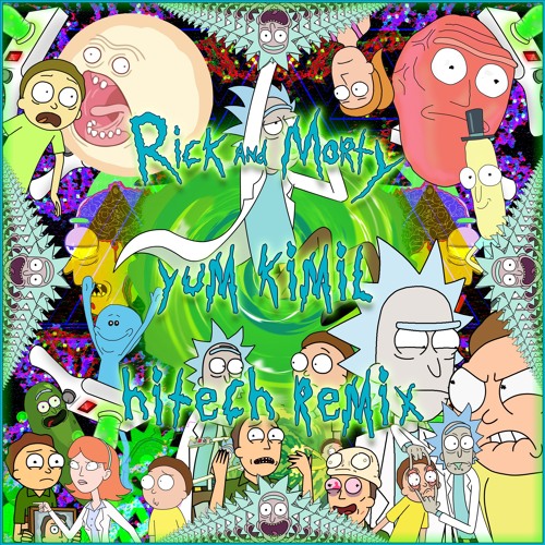 Yum Kimil - Rick And Morty (Hi - Tech Rmx)