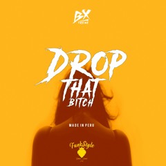 DJ Funk Style x Bx'treme Dj - Drop That Bitch