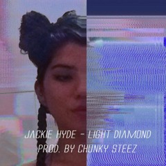 Jackie Hyde - Light Diamond (Prod. By Chunky Steez)