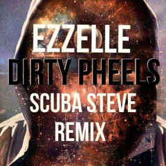 EZZELLE - DIRTY PHEELS (Scuba Steve Remix)