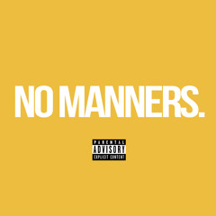 No Manners (Prod. Nastylgia)