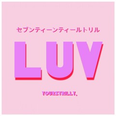 Luv (Prod. By 7TEENTRILL)
