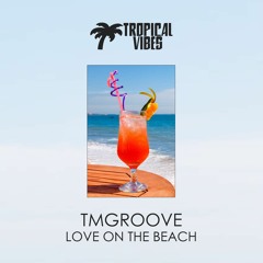 TMGROOVE - Love On The Beach (Original Mix)