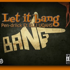 Let It Bang  Pen-driick Ft ELLI UQAHS