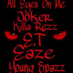 All Eyes On Me-Joker x Killa Rezz x E.T x Eaze x Young Spazz