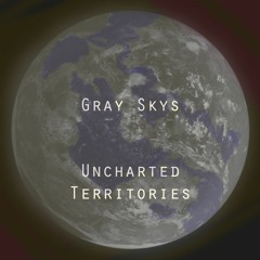 Gray Skys - Uncharted Territories
