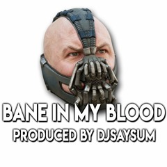 "BANE IN MY BLOOD" (PROD. BY DJSAYSUM) 2018