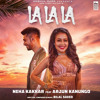 La La La Neha kakkar Arjun Kanungo Bilal saeed La La La Neha kakkar Arjun Kanungo Bilal saeed
