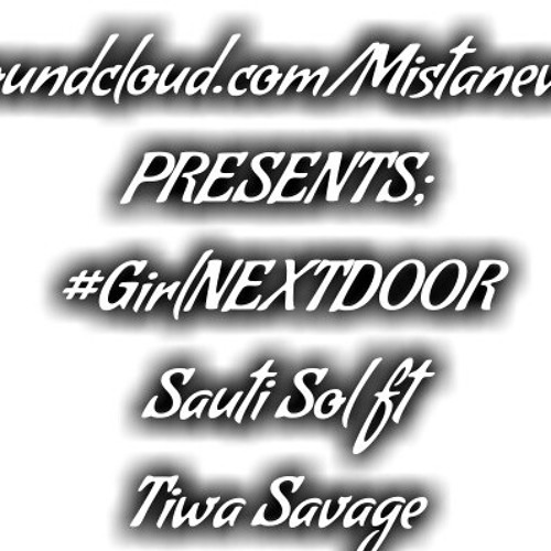 Girl Next Door Sauti Sol Ft Tiwa Savage Mistanewa Mp3 By Dj Mistanewa