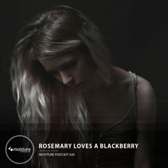 [moisture podcast #020 - rosemary loves a blackberry]