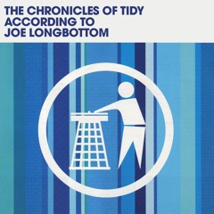 Disc 1 The Chronicles Of Tidy According To Joe Longbottom.