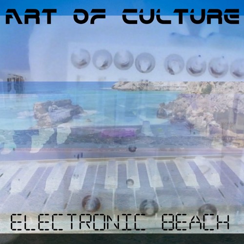 Stream Electronic Beach by Art of Culture Listen online for free on