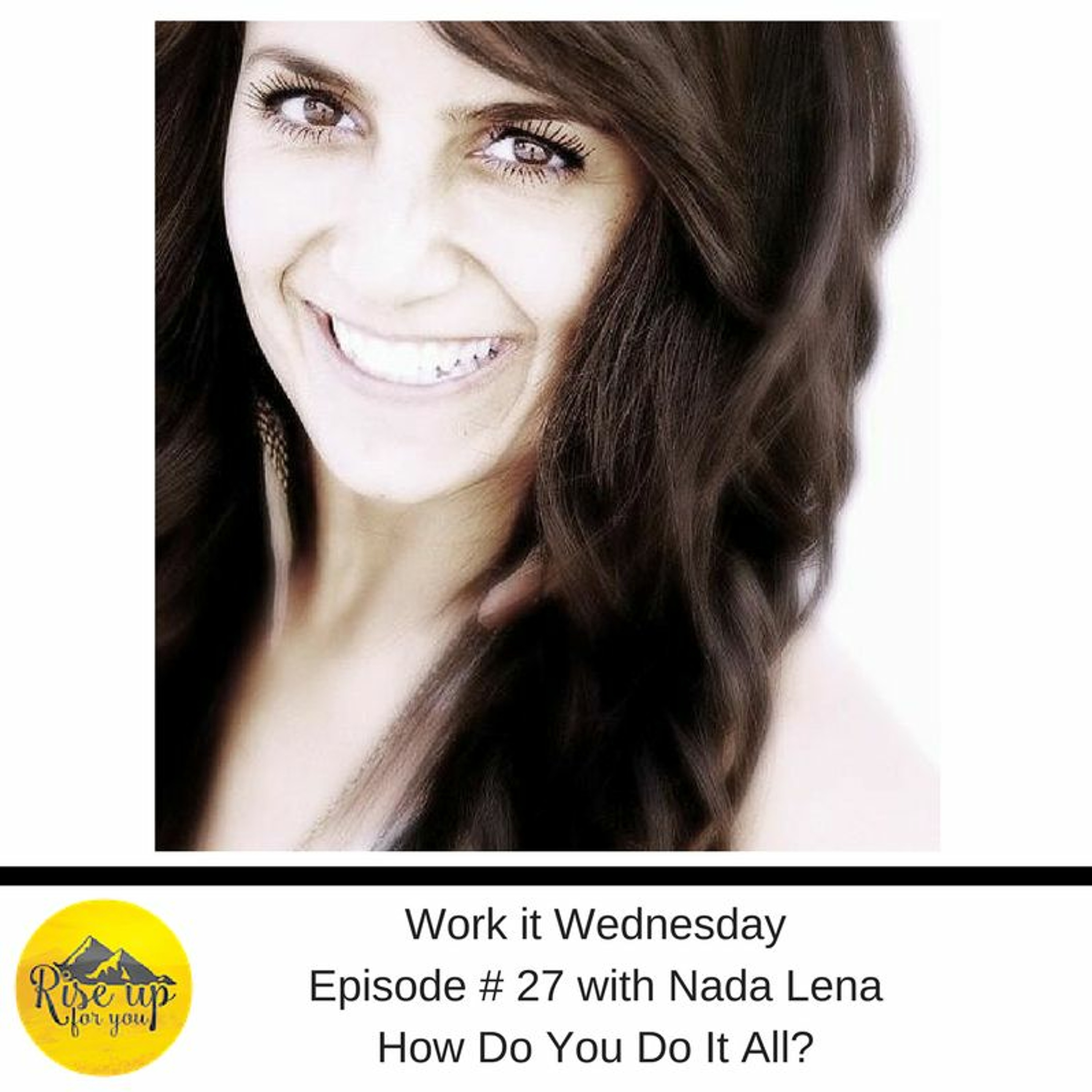Work It Wednesday Episode #27 How Do You Do It All? episode artwork