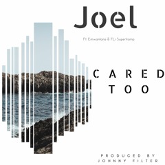 Joel Ft. Emwantana & FLi Supertramp - Cared Too (prod. Johnny Filter)