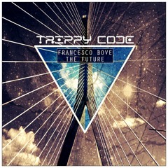 Francesco Bove  - The Future (Original Mix) OUT 2018 - TRIPPY CODE RECORDS