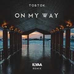 Tobtok - On My Way (ILYAA Remix)