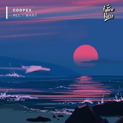 Coopex - All I Want [Future Bass Release]